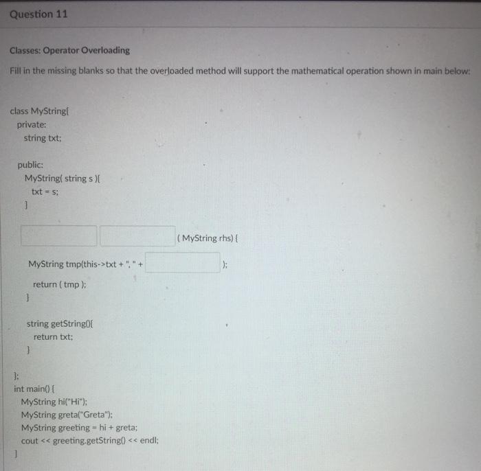 Solved Question 11 Classes: Operator Overloading Fill in the | Chegg.com