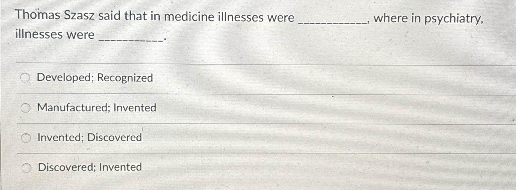 Solved Thomas Szasz said that in medicine illnesses were