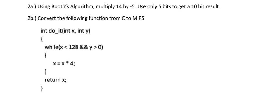 Solved 2a.) Using Booth's Algorithm, multiply 14 by - 5. Use | Chegg.com