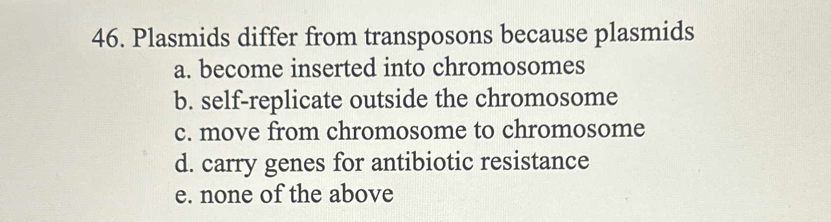 Solved Plasmids differ from transposons because plasmidsa. | Chegg.com