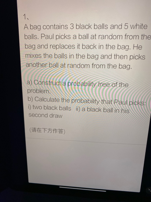 Solved 1. A Bag Contains 3 Black Balls And 5 White Balls. | Chegg.com