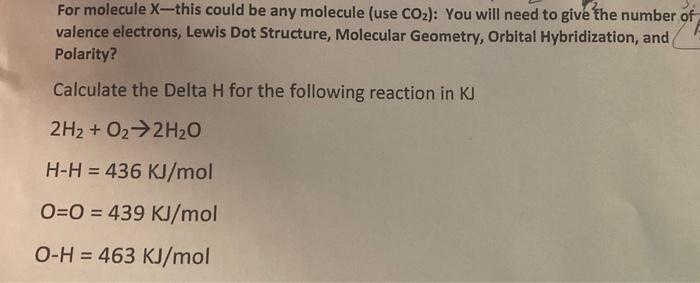 For molecule X-this could be any molecule (use CO2): You will need to give the number of
valence electrons, Lewis Dot Structu