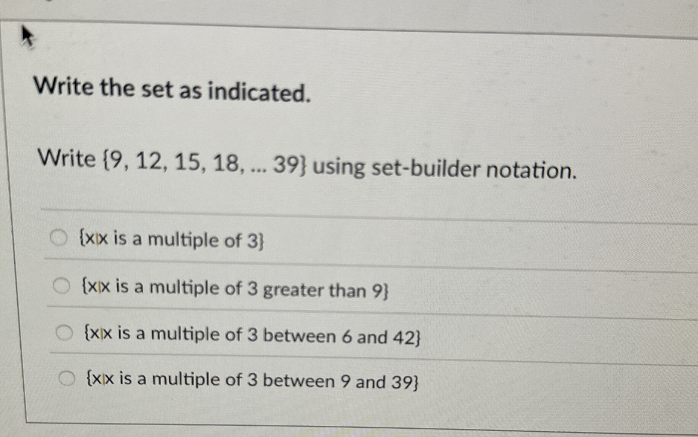 Solved Write the set as indicated.Write {9,12,15,18,...39} | Chegg.com