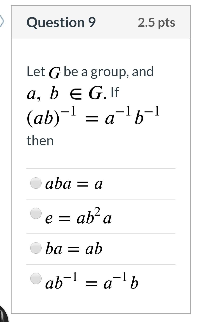 Question 9 2 5 Pts Let G Be A Group And A B E G Chegg Com