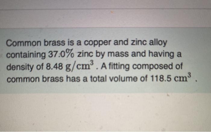 Solved Common brass is a copper and zinc alloy containing | Chegg.com