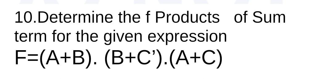 Solved 10.Determine the f Products of Sum term for the given | Chegg.com