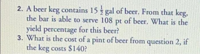 Solved 2. A beer keg contains 15 gal of beer. From that keg, | Chegg.com