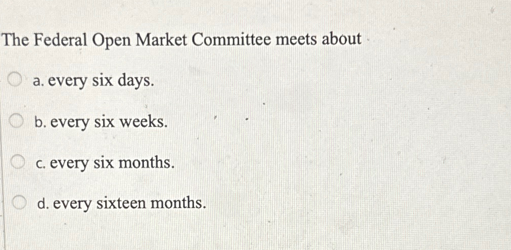 Solved The Federal Open Market Committee Meets Abouta. | Chegg.com