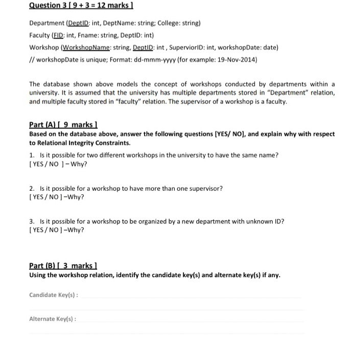 Question 3 [ 9+ 3 = 12 marks Department (DeptID:int, DeptName: string; College: string) Faculty (FID: int, Fname: string, Dep
