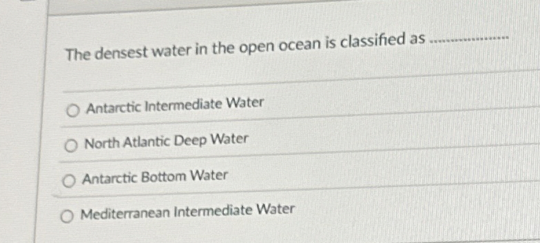 Solved The densest water in the open ocean is classified as | Chegg.com