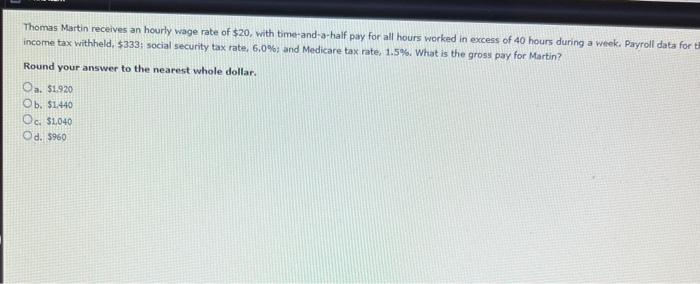 Solved Thomas Martin receives an hourly wage rate of $20, | Chegg.com