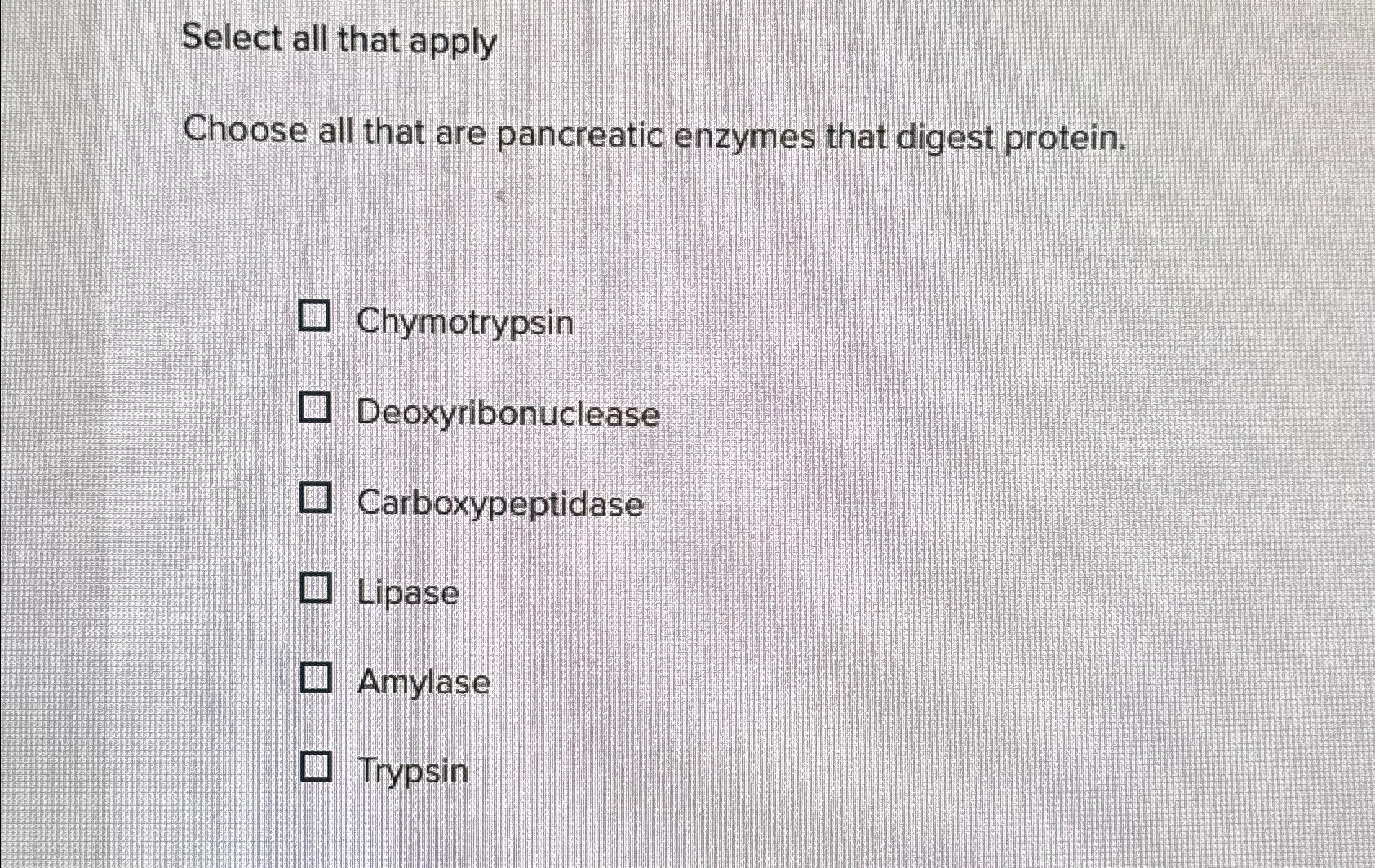 Solved Select all that applyChoose all that are pancreatic
