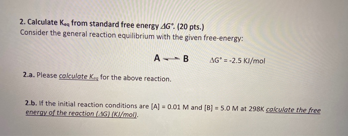 Solved 2. Calculate Key From Standard Free Energy AGⓇ. (20 | Chegg.com