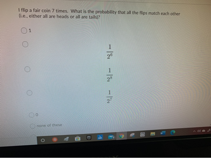 Solved I flip a fair coin 7 times. What is the probability Chegg