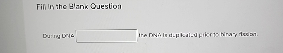 Solved Fill in the Blank QuestionDuring DNA the DNA is | Chegg.com