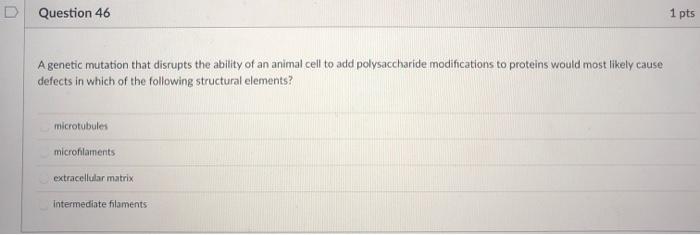 Solved D Question 46 1 pts A genetic mutation that disrupts | Chegg.com
