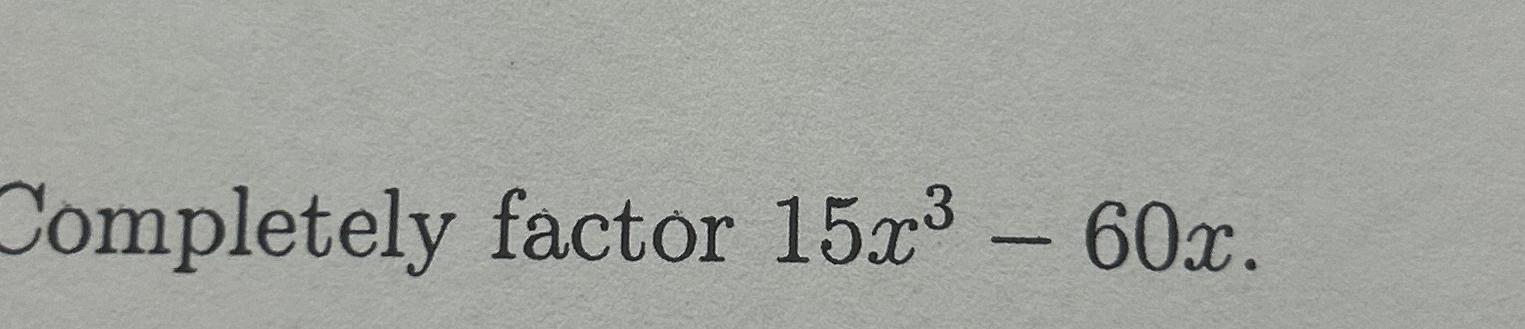 solved-completely-factor-15x3-60x-chegg