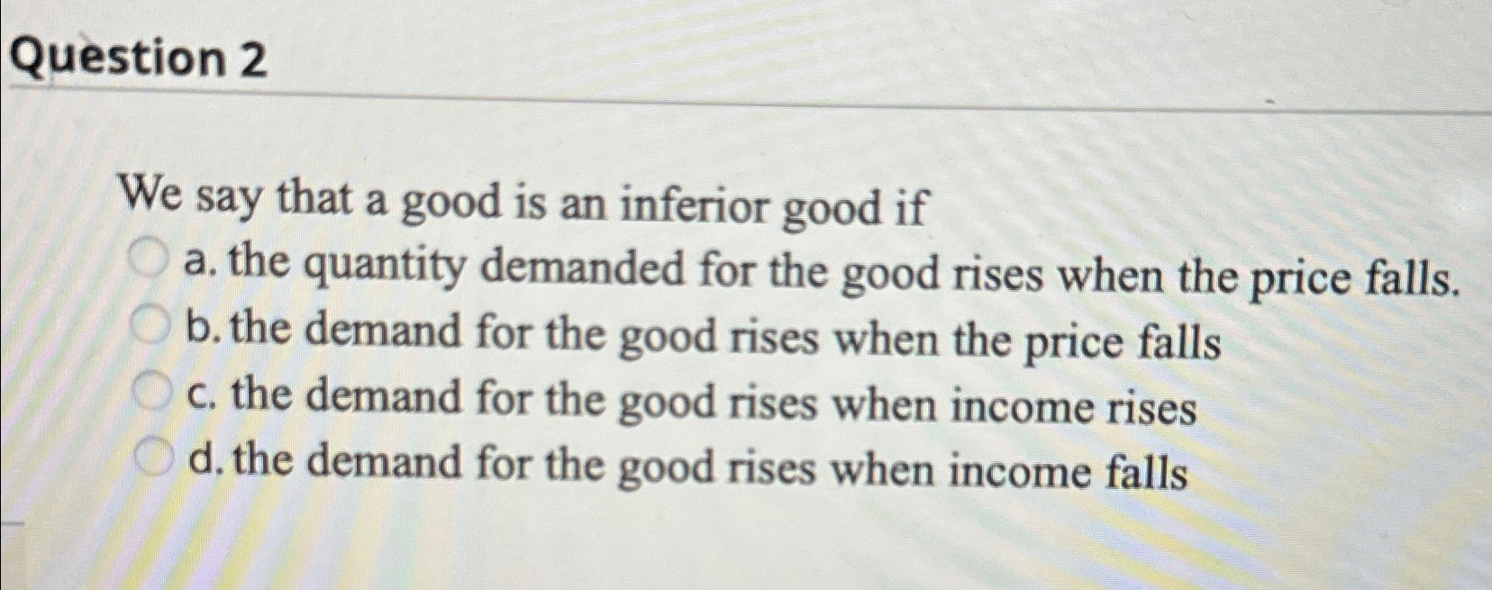 Solved Question 2We say that a good is an inferior good ifa. | Chegg.com
