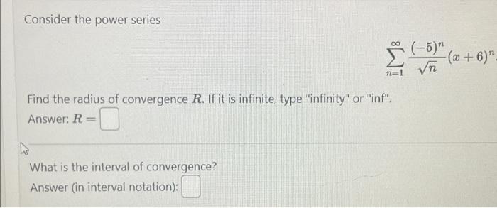 Solved Consider the power series ∑n=1∞n(−5)n(x+6)n Find the | Chegg.com