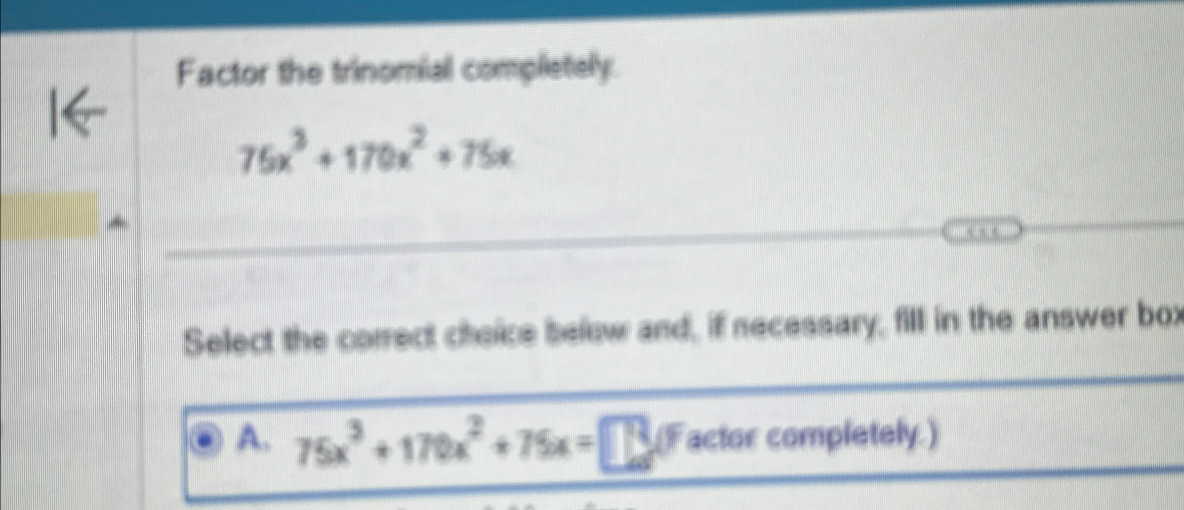Factor the trinomial completely.75x3+170x2+75xSelect | Chegg.com