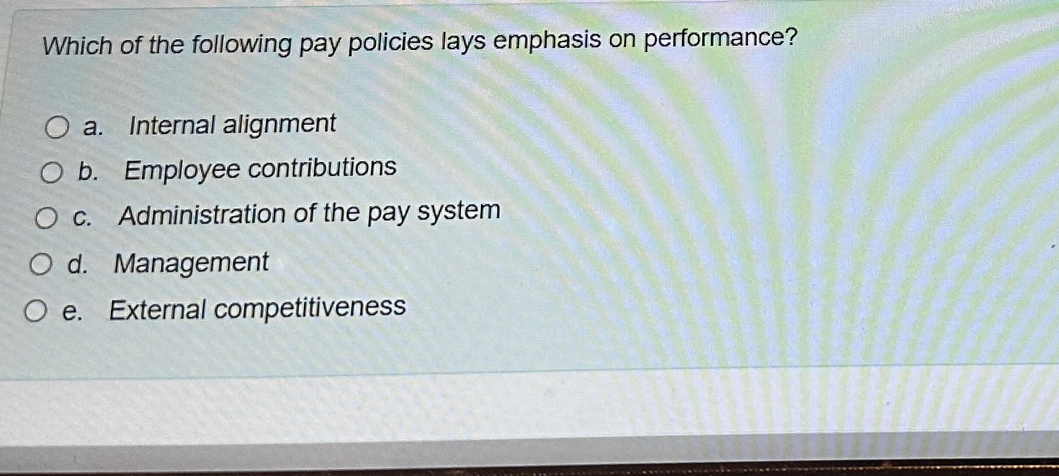 Solved Which of the following pay policies lays emphasis on | Chegg.com