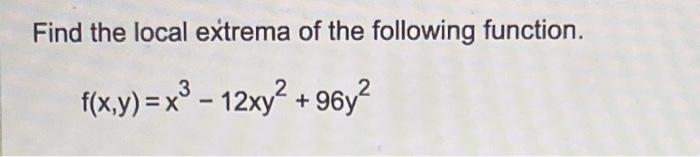 Solved Find The Local Extrema Of The Following Function. | Chegg.com