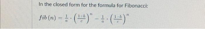 In the closed form for the formula for Fibonacci: | Chegg.com