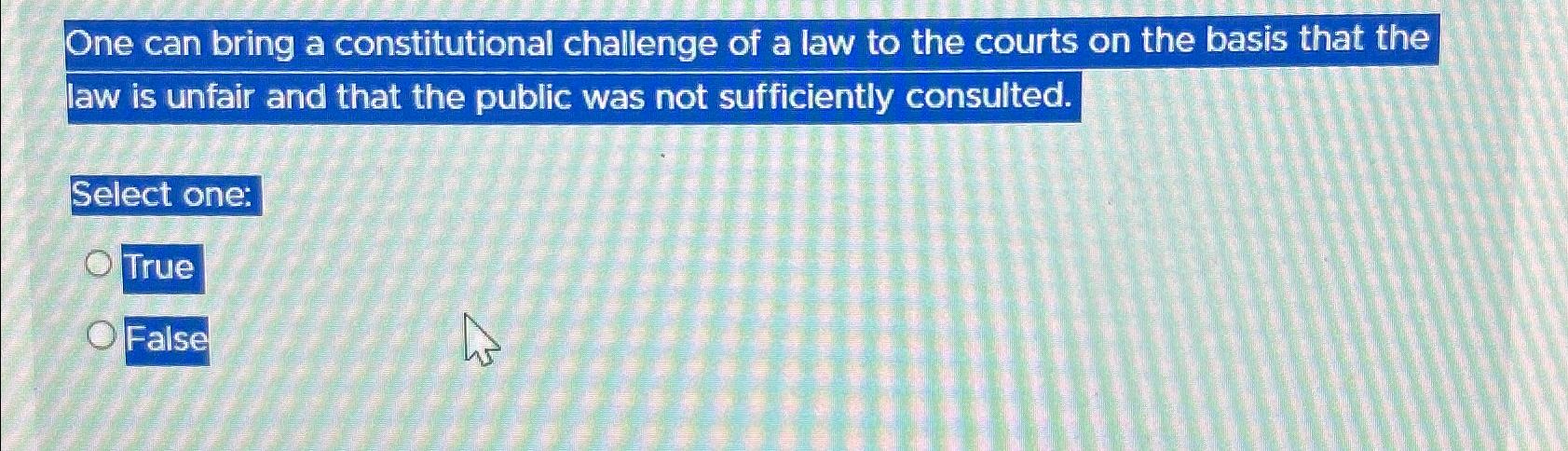 Solved One can bring a constitutional challenge of a law to | Chegg.com