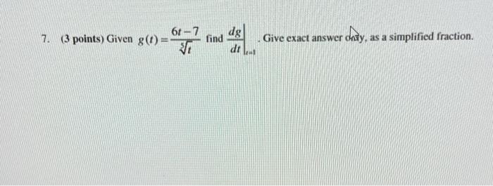 Solved 7 3 Points Given G T 5t6t−7 Find Dtdg∣∣t 1 Give