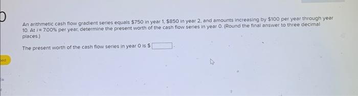 solved-an-arithmetic-cash-flow-gradient-series-equals-750-chegg