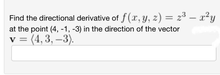 Solved Find The Directional Derivative Of F X Y Z Z3−x2y At