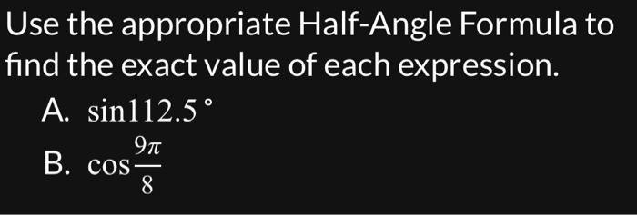 Solved Use The Appropriate Half Angle Formula To Find The