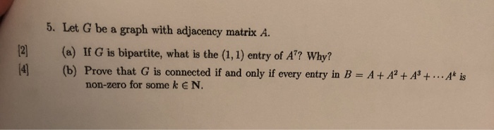 Solved 5. Let G be a graph with adjacency matrix A. 12] (a) | Chegg.com
