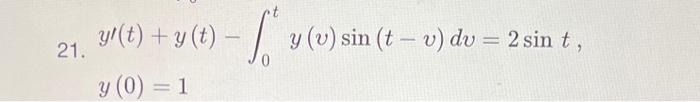 \( y^{\prime}(t)+y(t)-\int_{0}^{t} y(v) \sin (t-v) d v=2 \sin t \) \( y(0)=1 \)