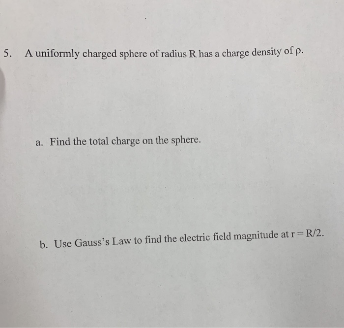 Solved 5. A uniformly charged sphere of radius R has a | Chegg.com