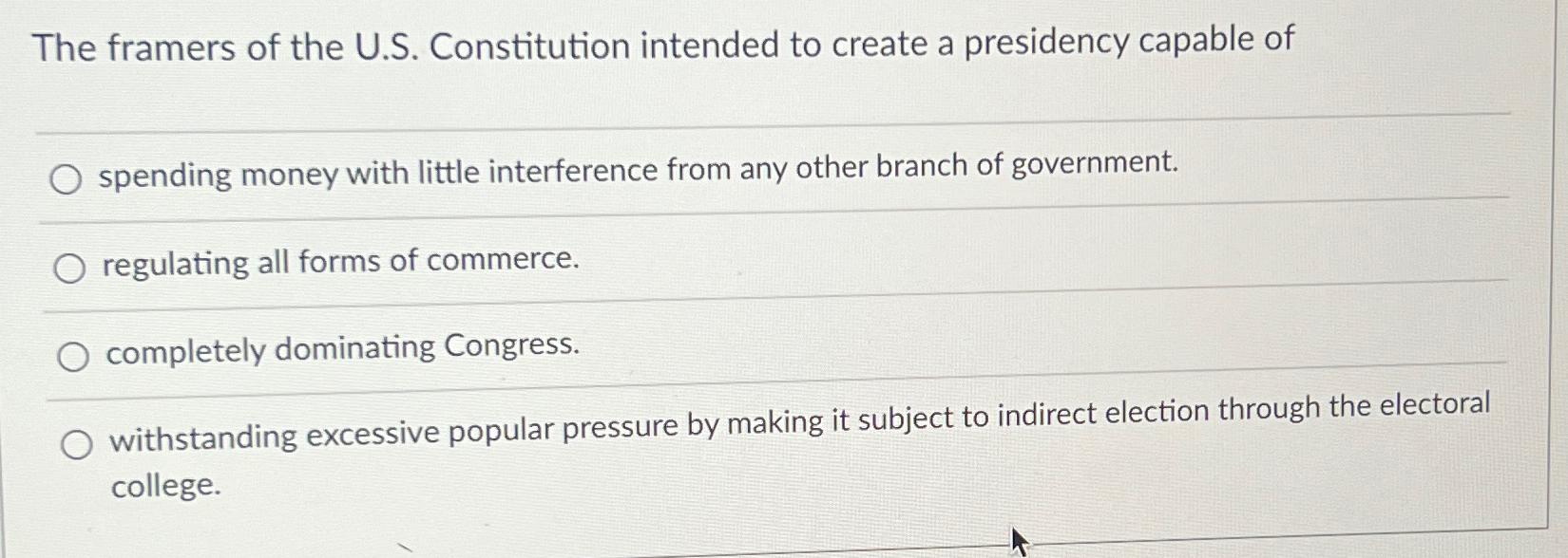 Solved The framers of the U.S. ﻿Constitution intended to | Chegg.com