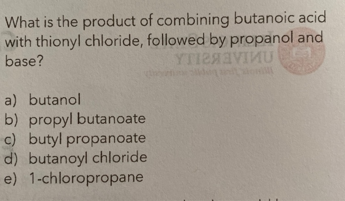 Solved What is the product of combining butanoic acid with | Chegg.com