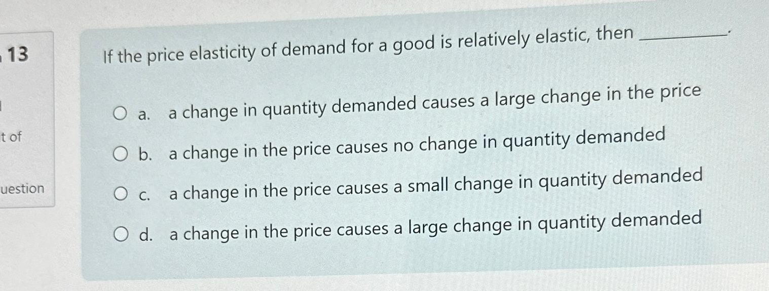 Solved 13 ﻿If the price elasticity of demand for a good is