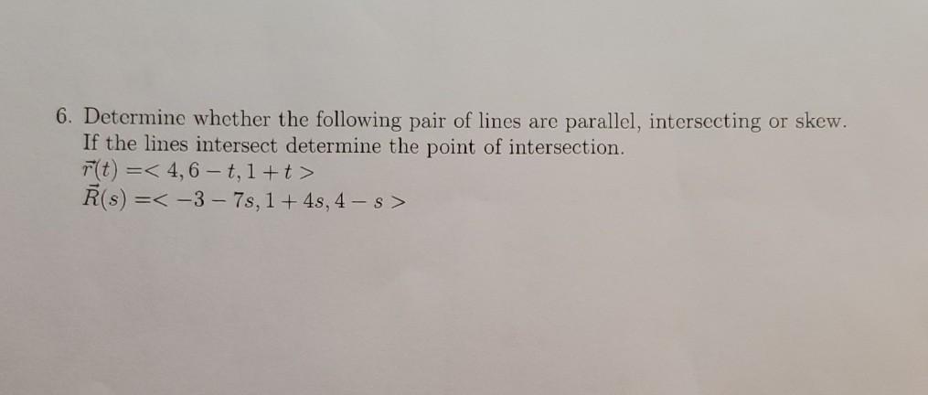Solved 6. Determine whether the following pair of lines are | Chegg.com