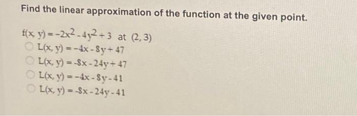 Find the linear approximation of the function at the given point. \[ \begin{array}{l} f(x, y)=-2 x^{2}-4 y^{2}+3 \text { at }