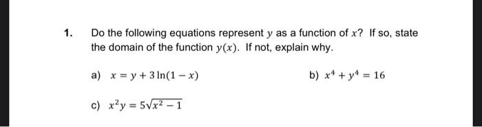Do the following equations represent \( y \) as a function of \( x \) ? If so, state the domain of the function \( y(x) \). I