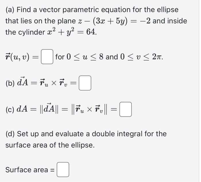 (a) Find a vector parametric equation for the ellipse that lies on the plane \( z-(3 x+5 y)=-2 \) and inside the cylinder \( 