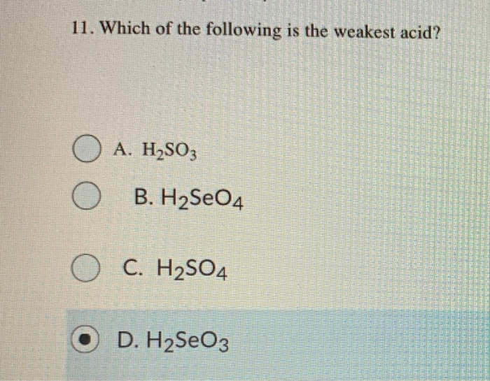 Solved 11. Which Of The Following Is The Weakest Acid? O O | Chegg.com Solved 11. Which Of The Following Is The Weakest Acid? O O | Chegg.com