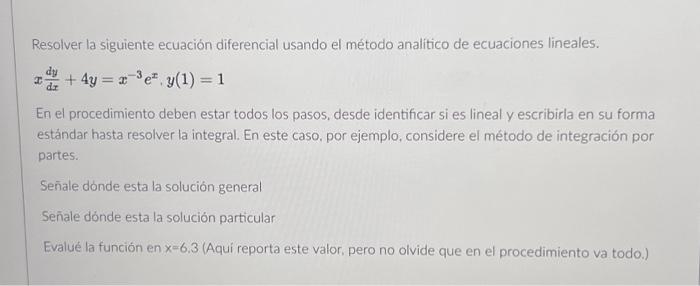 Resolver la siguiente ecuación diferencial usando el método analitico de ecuaciones lineales. \[ x \frac{d y}{d x}+4 y=x^{-3}