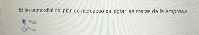 El fin primordial del plan de mercadeo es lograr las metas de la empresa. Yes