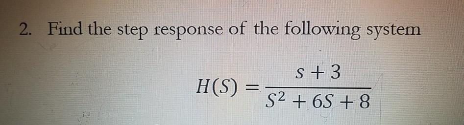 Solved 2. Find the step response of the following system S + | Chegg.com
