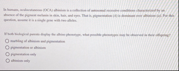 Solved In humans, oculocutaneous (OCA) ﻿albinism is a | Chegg.com
