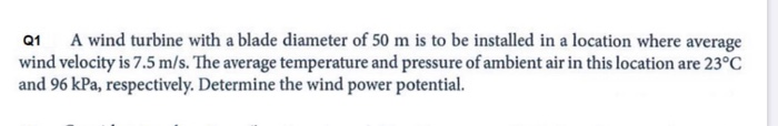 Solved Q1 A wind turbine with a blade diameter of 50 m is to | Chegg.com