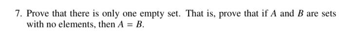 Solved 7. Prove that there is only one empty set. That is, | Chegg.com