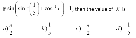 Solved If sin(sin-1(15)+cos-1x)=1, ﻿then the value of x | Chegg.com